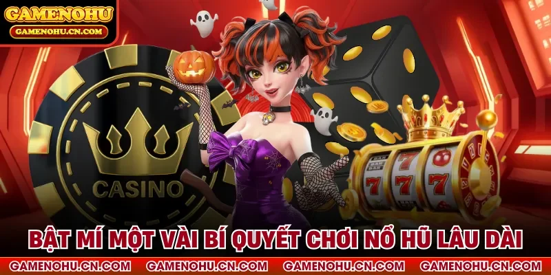 Bật mí một vài bí quyết chơi nổ hũ lâu dài