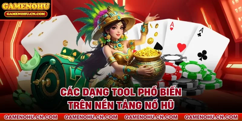 Các dạng tool phổ biến trên nền tảng Nổ Hũ