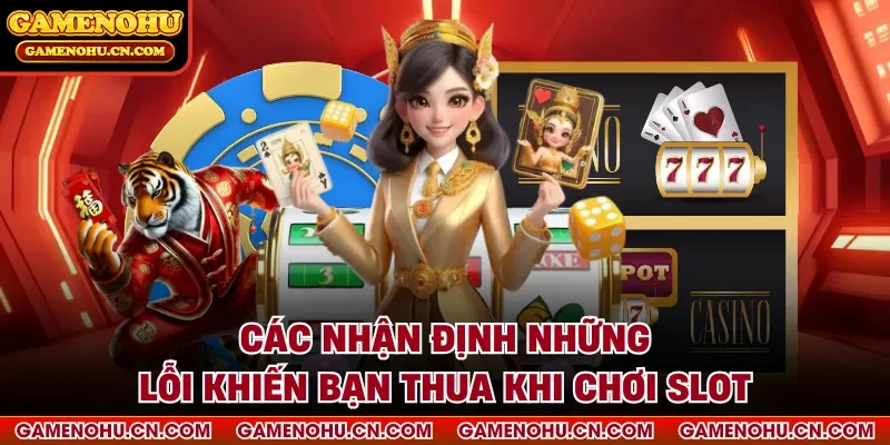 Các nhận định những lỗi khiến bạn thua khi chơi slot