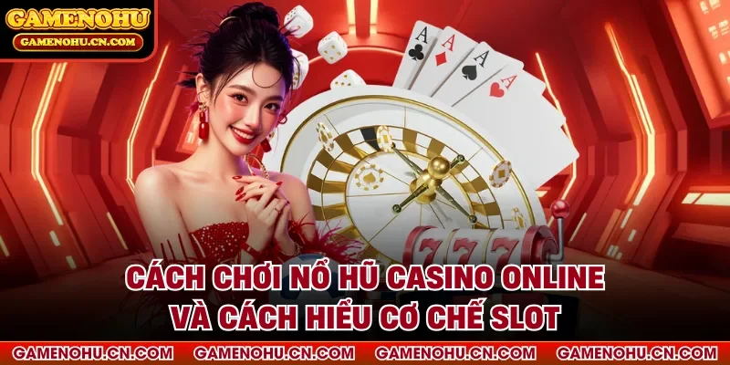 Cách chơi nổ hũ casino online
