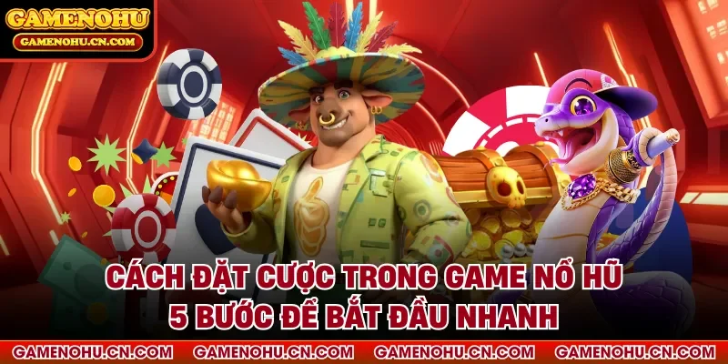 Cách đặt cược trong game nổ hũ