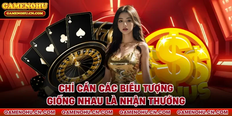 Chỉ cần các biểu tượng giống nhau là nhận thưởng