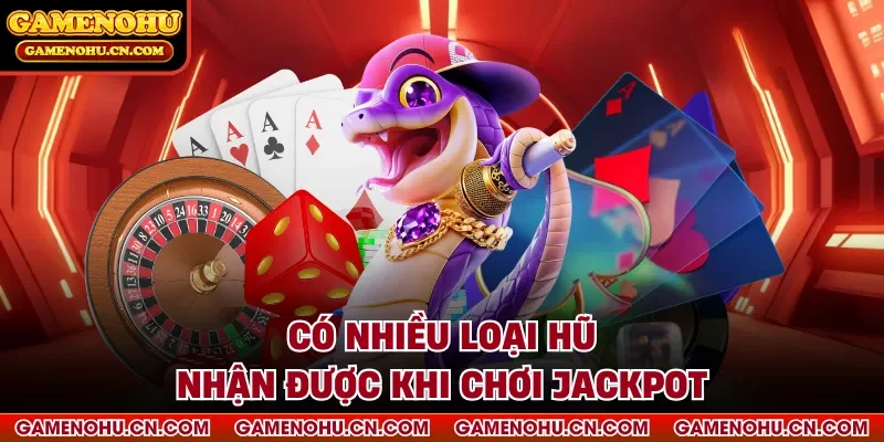 Có nhiều loại hũ nhận được khi chơi jackpot