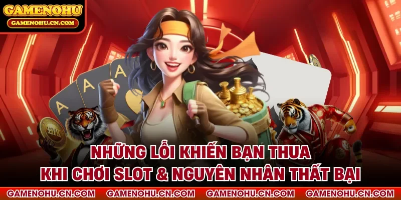 những lỗi khiến bạn thua khi chơi slot