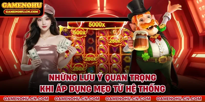 Những lưu ý quan trọng khi áp dụng mẹo từ hệ thống