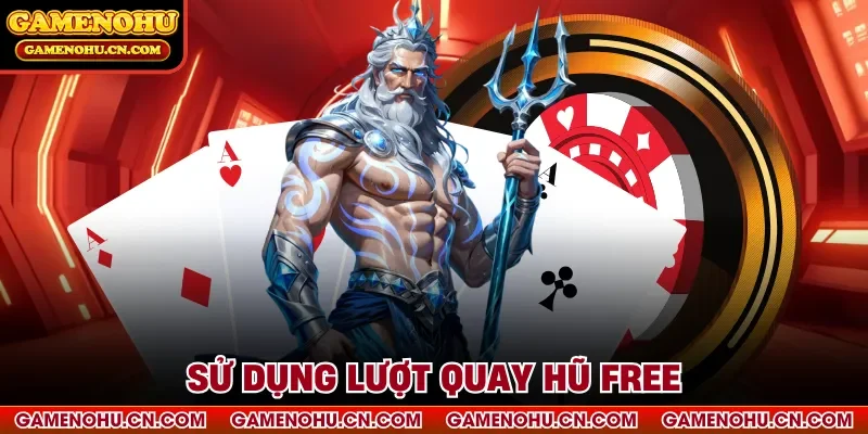 Sử dụng lượt quay hũ free