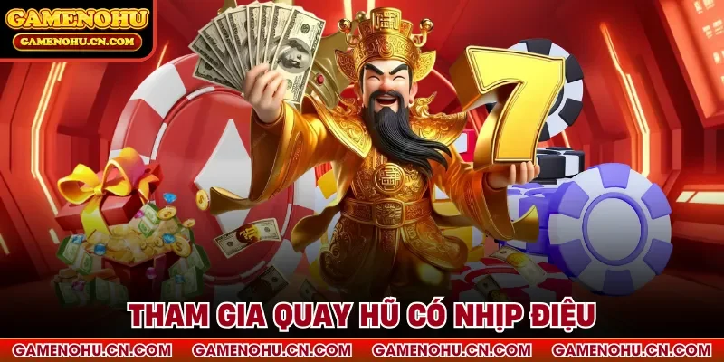 Tham gia quay hũ có nhịp điệu