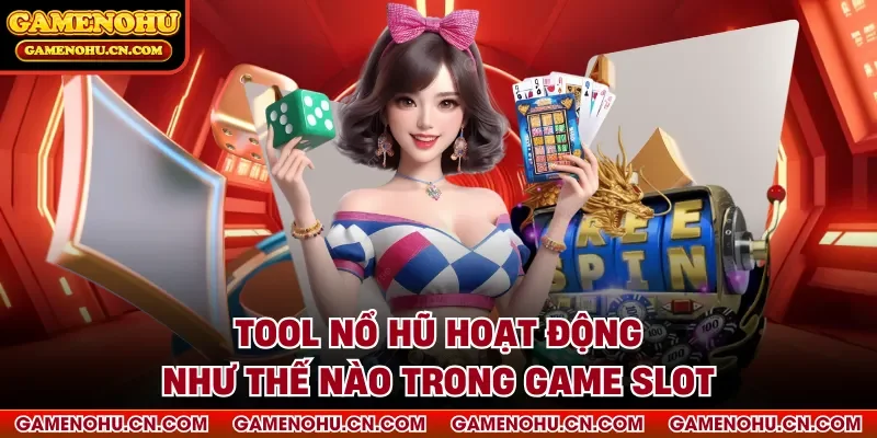 Tool nổ hũ hoạt động như thế nào trong game slot